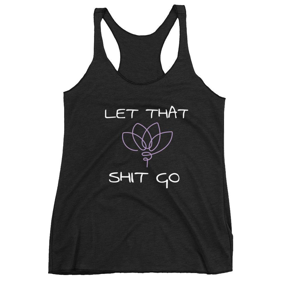 Let That Sh!t Go- Women's Racerback Tank Top - SoulShyne Products