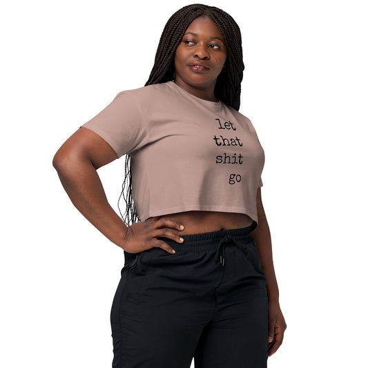 Let That Sh!t Go Cropped T Shirt