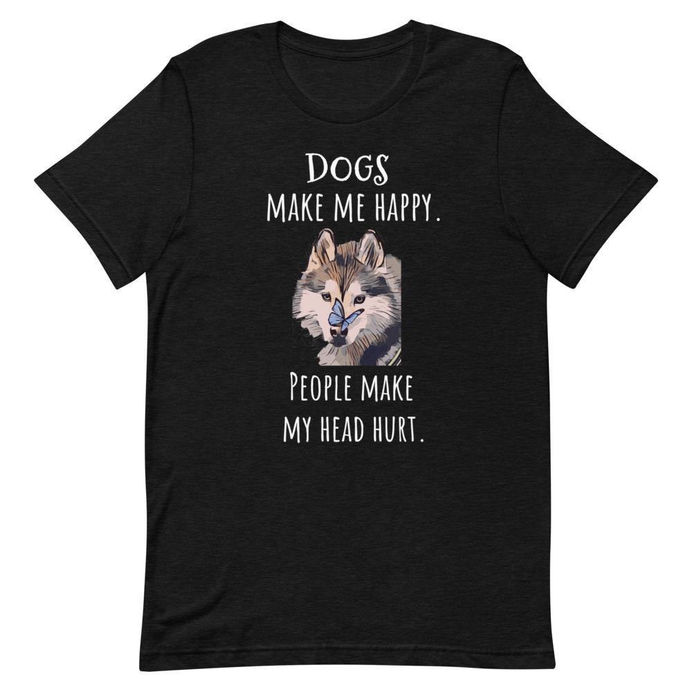Dogs Make Me Happy- Unisex T-Shirt - SoulShyne Products