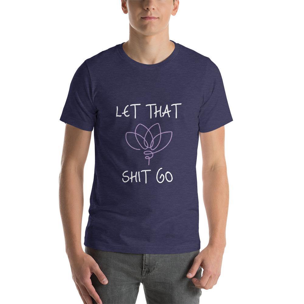 Let That Sh!t Go, Lotus- Unisex T-Shirt - SoulShyne Products