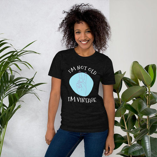 I'm Not Old, I'm Vintage - Unisex T-Shirt - SoulShyne Products