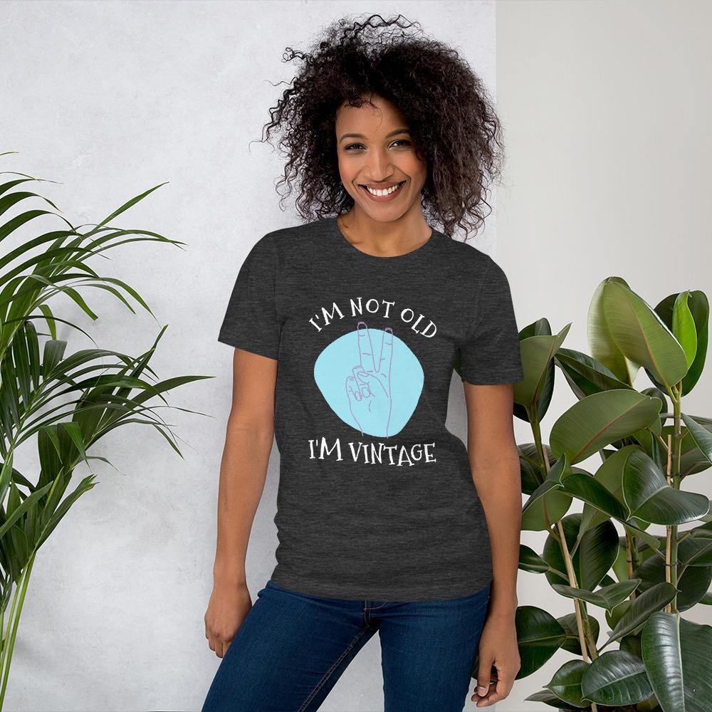 I'm Not Old, I'm Vintage - Unisex T-Shirt - SoulShyne Products